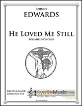 He Loved Me Still SATB choral sheet music cover